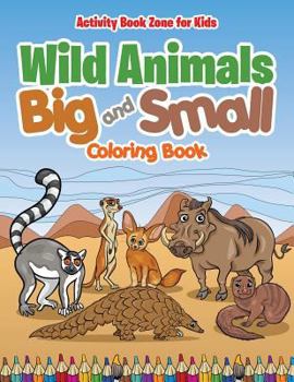 Paperback Wild Animals Big and Small Coloring Book