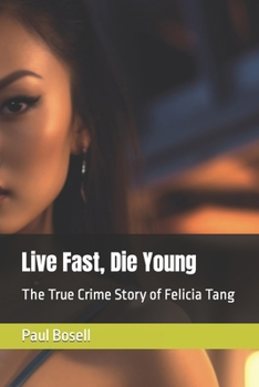 Live Fast, Die Young: The True Crime Story of Felicia Tang