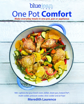 Paperback Blue Jean Chef's One Pot Comfort: Make Everyday Meals in One Pot, Pan or Appliance: 180+ Recipes for Your Dutch Oven, Skillet, Sheet Pan, Instant-Pot( Book