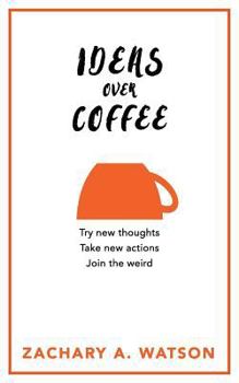 Paperback Ideas Over Coffee: Try new thoughts, take new actions, live a new experience Book