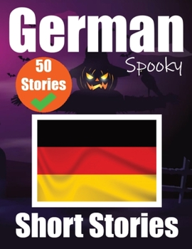 Paperback 50 Short Spooky Storiеs in German A Bilingual Journеy in English and German: Haunted Tales in English and German Learn German Language in Book