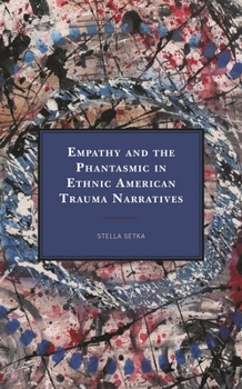 Paperback Empathy and the Phantasmic in Ethnic American Trauma Narratives Book
