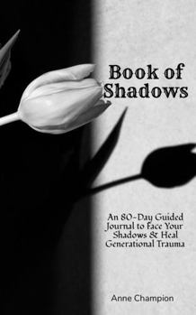 Book of Shadows: An 80-Day Guided Journal to Face Your Shadows and Heal Generational Trauma