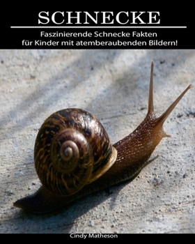 Schnecke: Faszinierende Schnecke Fakten f�r Kinder mit atemberaubenden Bildern!