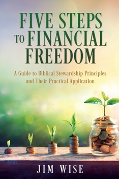 Paperback Five Steps to Financial Freedom: A Guide to Biblical Stewardship Principles and Their Practical Application Book