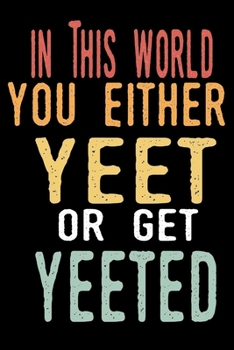 Paperback In This World You Either Yeet Or Get Yeeted: Meme Journal/Notebook Blank Lined Ruled 6x9 100 Pages Book