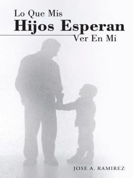 Paperback Lo Que MIS Hijos Esperan Ver En Mi: El Concepto Que Los Hijos Tienen de Sus Padres [Spanish] Book