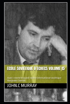 Paperback ECOLE SOVIETIQUE D'ECHECS volume 15: Jouez comme le grand-maitre international soviétique Alexander Chernin [French] Book