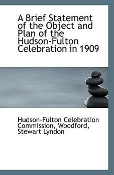 Paperback A Brief Statement of the Object and Plan of the Hudson-Fulton Celebration in 1909 Book