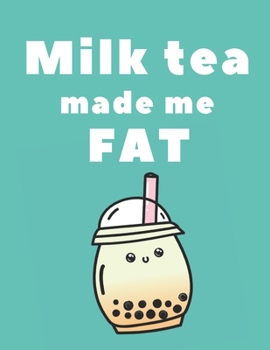 Paperback Milk tea made me fat Notebook: College ruled notebook; Notebooks for girls; Gifts for women; Gifts for girls; Cute notebook: 130 pages of 8.5 x 11 US Book