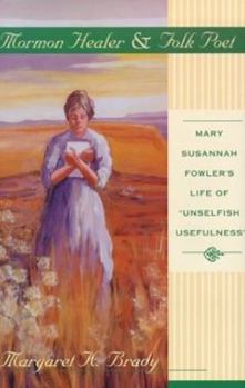 Paperback Mormon Healer and Folk Poet: Mary Susannah Fowler's Life of "Unselfish Usefulness" Book