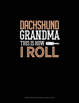 Paperback Dachshund Grandma This Is How I Roll: Composition Notebook: Wide Ruled Book
