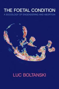 Paperback The Foetal Condition: A Sociology of Engendering and Abortion Book