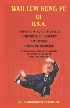 Paperback WAH LUM KUNG FU of USA * HISTORY of KUNG FU STYLES * THEORY & PHILOSOPHY * WEAPONS * CHINESE MEDICINE: A compilation of basic knowledge essential to t Book