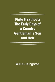 Paperback Digby Heathcote The Early Days Of A Country Gentleman'S Son And Heir Book