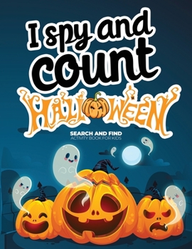 I spy and count Halloween Search and Find Activity Book for Kids: How many can you find? Counting Book for kids 2-4, Preschoolers & Toddler. Great Halloween gift for kids