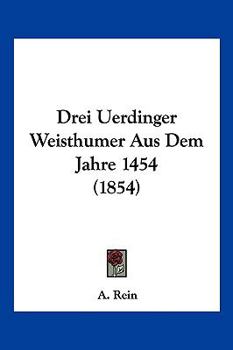 Paperback Drei Uerdinger Weisthumer Aus Dem Jahre 1454 (1854) [German] Book