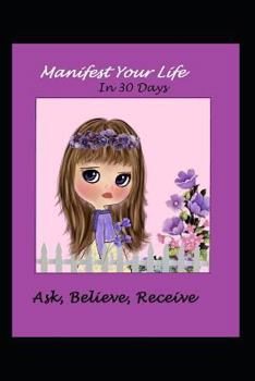 Paperback Manifest Your Life in 30 Days Ask Believe Receive Book