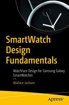 Paperback Smartwatch Design Fundamentals: Watchface Design for Samsung Galaxy Smartwatches Book