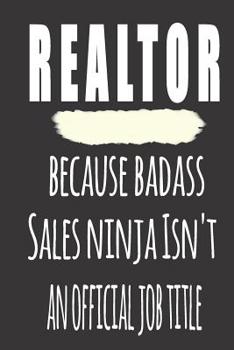 Realtor, Because Badass Sales Ninja Isn'T An Official Job Title: Blank Lined Journal To Write in Notebook - Funny Gift For Realtor