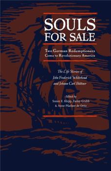 Souls for Sale: Two German Redemptioners Come to Revolutionary America, the Life Stories of John Frederick Whitehead & Johann Carl Buttner (Max Kade German-American Research Institute Series) - Book  of the Max Kade Research Institute: Germans Beyond Europe