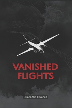 Vanished Flights: 100 True Stories of Missing Aircraft Mysteries (Disasters & Accidents)
