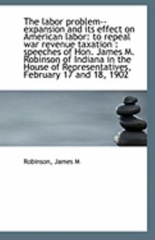 Paperback The Labor Problem--Expansion and Its Effect on American Labor: To Repeal War Revenue Taxation: Spee Book