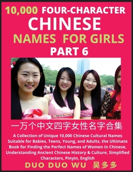 Paperback Learn Mandarin Chinese Four-Character Chinese Names for Girls (Part 6): A Collection of Unique 10,000 Chinese Cultural Names Suitable for Babies, Teen Book