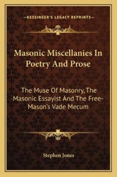 Paperback Masonic Miscellanies In Poetry And Prose: The Muse Of Masonry, The Masonic Essayist And The Free-Mason's Vade Mecum Book