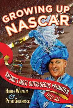 Hardcover Growing Up NASCAR: Racing's Most Outrageous Promoter Tells All Book