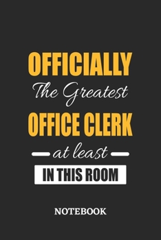 Officially the Greatest Office Clerk at least in this room Notebook: 6x9 inches - 110 ruled, lined pages • Greatest Passionate Office Job Journal Utility • Gift, Present Idea