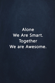 Alone We Are Smart. Together We Are Awesome.: Notebook Lined Journal