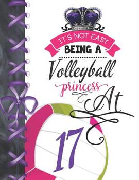 It's Not Easy Being A Volleyball Princess At 17: Rule School Large A4 Team College Ruled Composition Writing Notebook For Girls