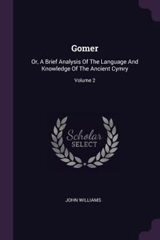 Paperback Gomer: Or, A Brief Analysis Of The Language And Knowledge Of The Ancient Cymry; Volume 2 Book