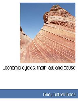 Economic Cycles : Their law and Cause