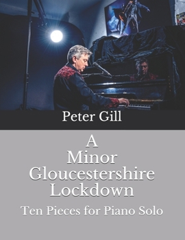 Paperback A Minor Gloucestershire Lockdown: Ten Pieces for Solo Piano Book