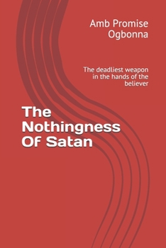 Paperback The Nothingness Of Satan: The deadliest weapon in the hands of the believer Book