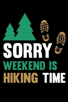 Paperback Sorry Weekend Is Hiking Time: College Ruled Lined Writing Notebook Journal, 6x9, 120 Pages Book
