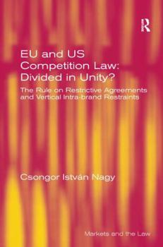 Hardcover EU and Us Competition Law: Divided in Unity?: The Rule on Restrictive Agreements and Vertical Intra-Brand Restraints Book