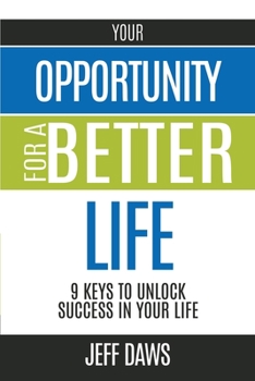 Paperback Your Opportunity for a Better Life: 9 Keys to Unlock Success in Your Life Book