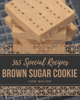 Paperback 365 Special Brown Sugar Cookie Recipes: Unlocking Appetizing Recipes in The Best Brown Sugar Cookie Cookbook! Book
