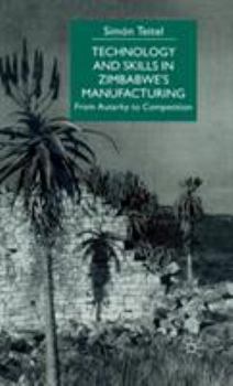 Hardcover Technology and Skills in Zimbabwe's Manufacturing: From Autarky to Competition Book