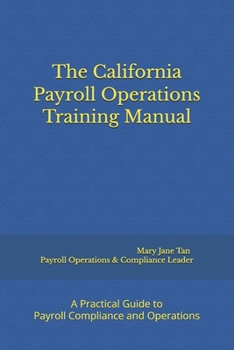 Paperback The California Payroll Operations Training Manual: A Practical Guide to Payroll Compliance and Operations Book
