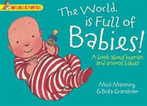 Paperback The World Is Full of Babies: A Book about Human and Animal Babies Book
