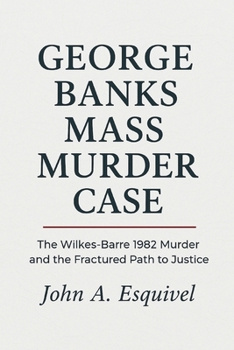 Paperback George Banks Mass Murder Case: The Wilkes-Barre 1982 Murder and the Fractured Path to Justice Book