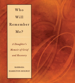 Paperback Who Will Remember Me?: A Daughter's Memoir of Grief and Recovery Book