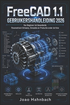 FreeCAD 1.1 Gebruikershandleiding 2026: Van beginner tot gevorderd: het beheersen van parametrisch ontwerp, simulatie en productie. (Dutch Edition)