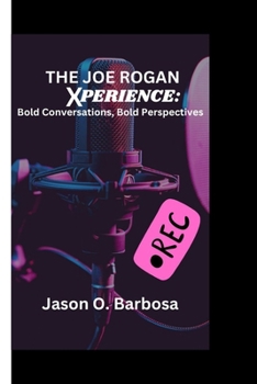 Paperback The Joe Rogan Experience: Bold Conversations, Bold Perspectives Book