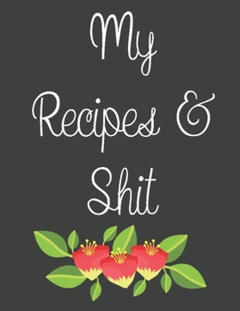 Paperback My Recipes & Shit: My Recipes Keeper: Journal to Write In Recipe Cards and Cooking Gifts, chic Food Cookbook Design, Document all Your Sp Book