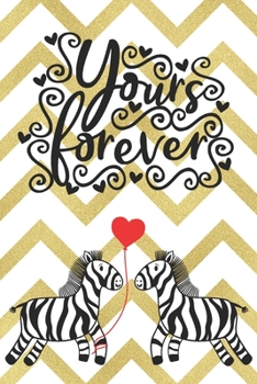 Paperback Yours Forever: Cute Notebook with Quotes for Zebra Lovers Valentine Present Loved One Friend Co-Worker Kids Book
